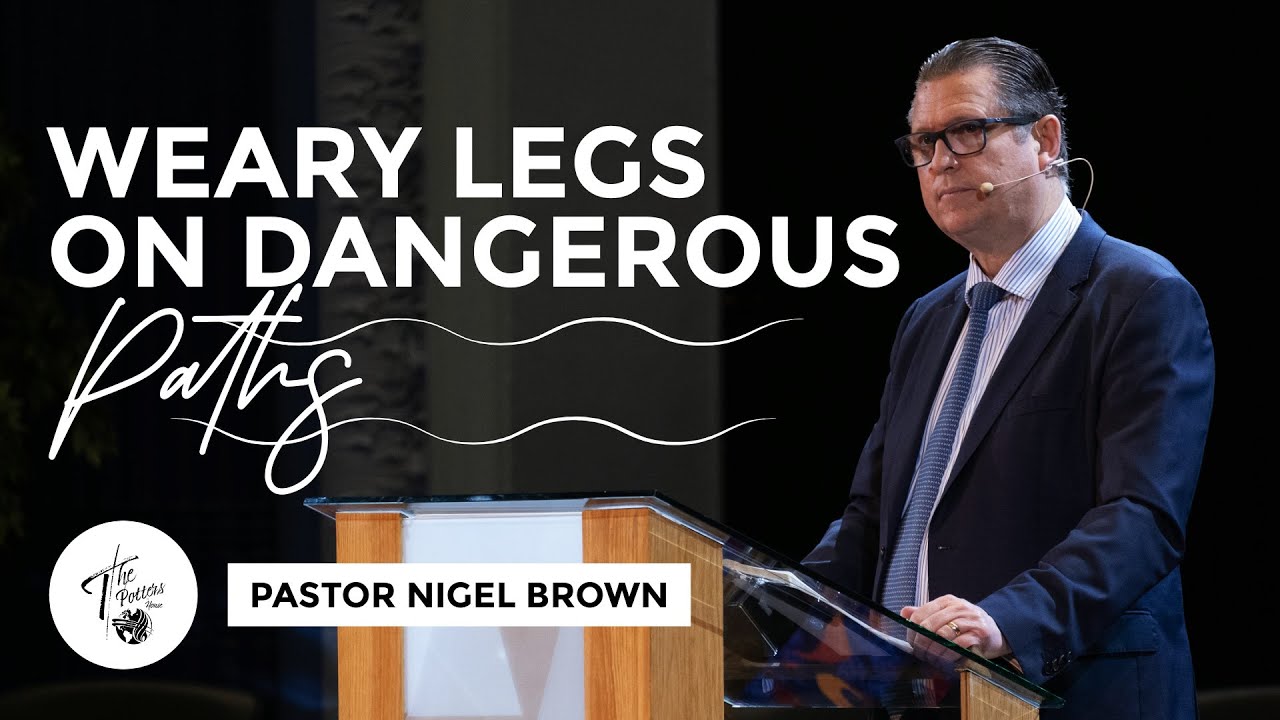 Wednesday 22nd May 2024 | 7:30 PM | Pastor Nigel Brown | Weary Legs On Dangerous Paths