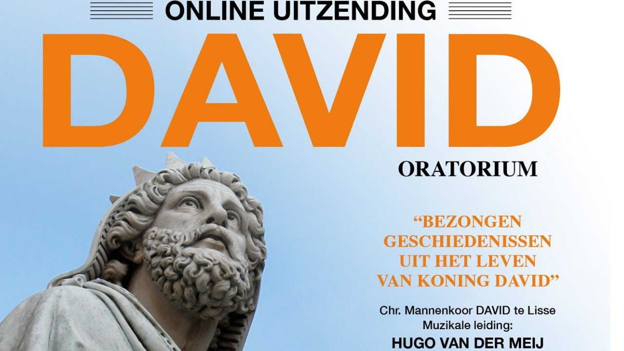 Oratorium David (online uitzending) | Mannenkoor David uit Lisse o.l.v. Hugo van der Meij