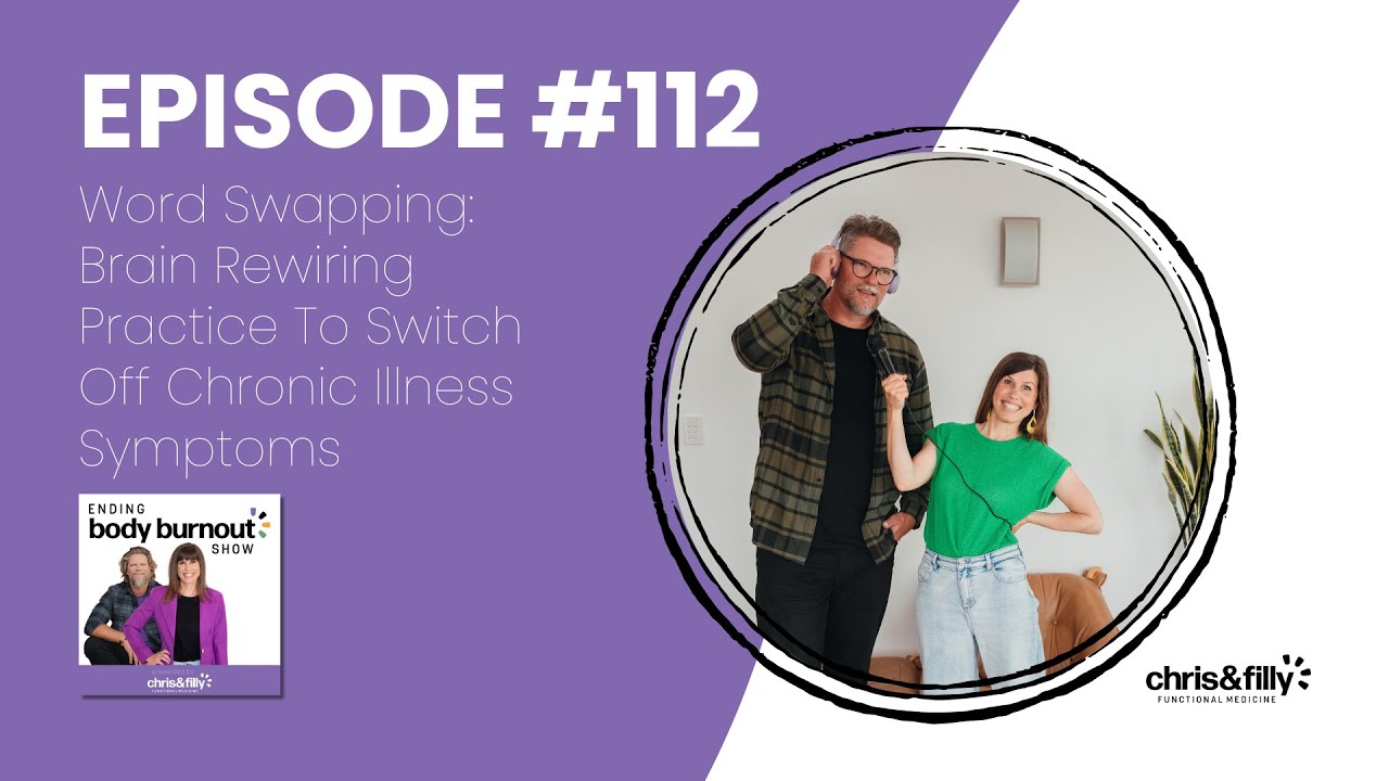E112. Word Swapping: Brain Rewiring Practice To Switch Off Chronic Illness Symptoms