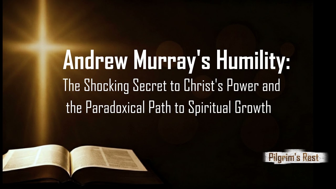 “Humility” │ Andrew Murray’s Spiritual Classic │ The Foundation of Christian Life