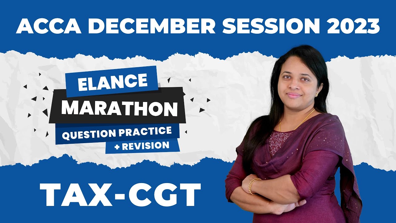 ACCA TAXATION - CGT | ELANCE QUESTION PRACTICE MARATHON + REVISION | ANISHA V GEO