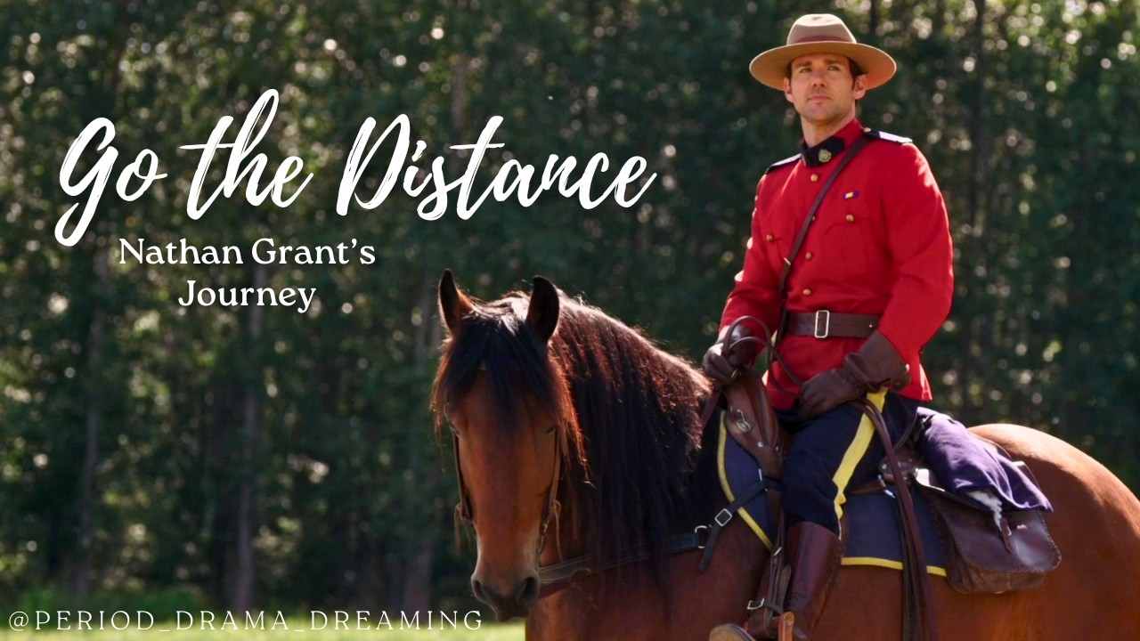 Go the Distance - Nathan Grant: Hero, True Love, Family Man - When Calls the Heart [WCTH]