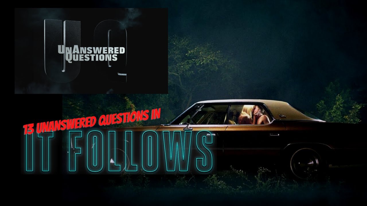 13 Unanswered Questions about It Follows : Unanswered Questions Episode 9
