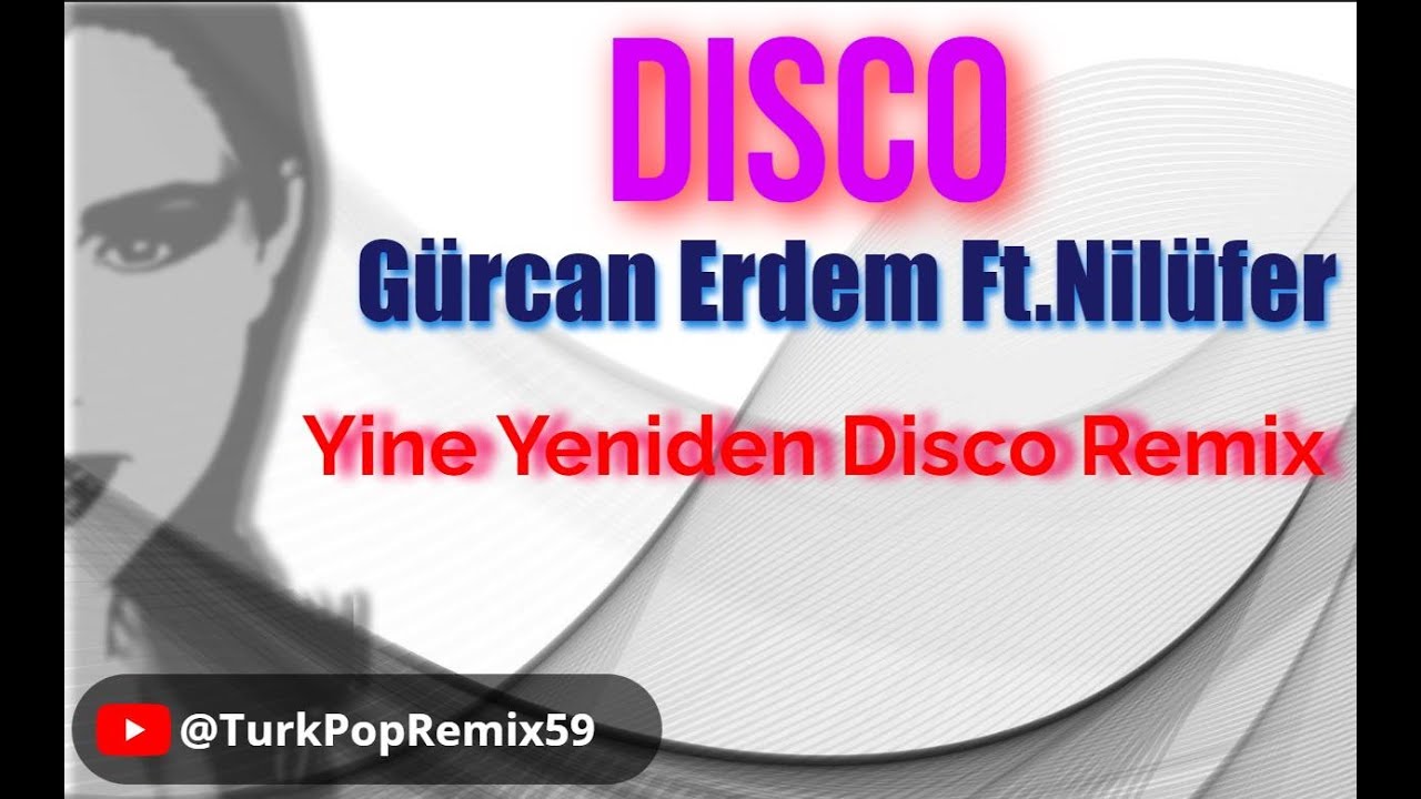Gurcan Erdem Ft.Nilüfer - Yeniden Sev (Disco Remix)