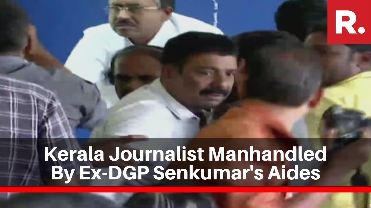 Kerala Journalist Manhandled By Ex-DGP Senkumar's Aides For Posing Tough Questions