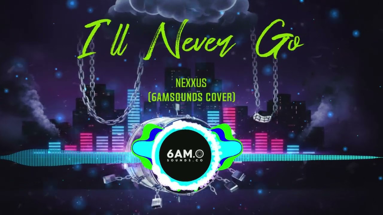 I'll Never Go - Nexxus (6AMSOUNDS Cover)