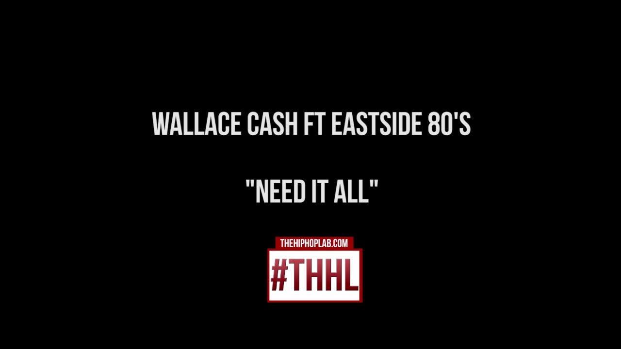 Wallace Cash ft Eastside 80's - Need It All