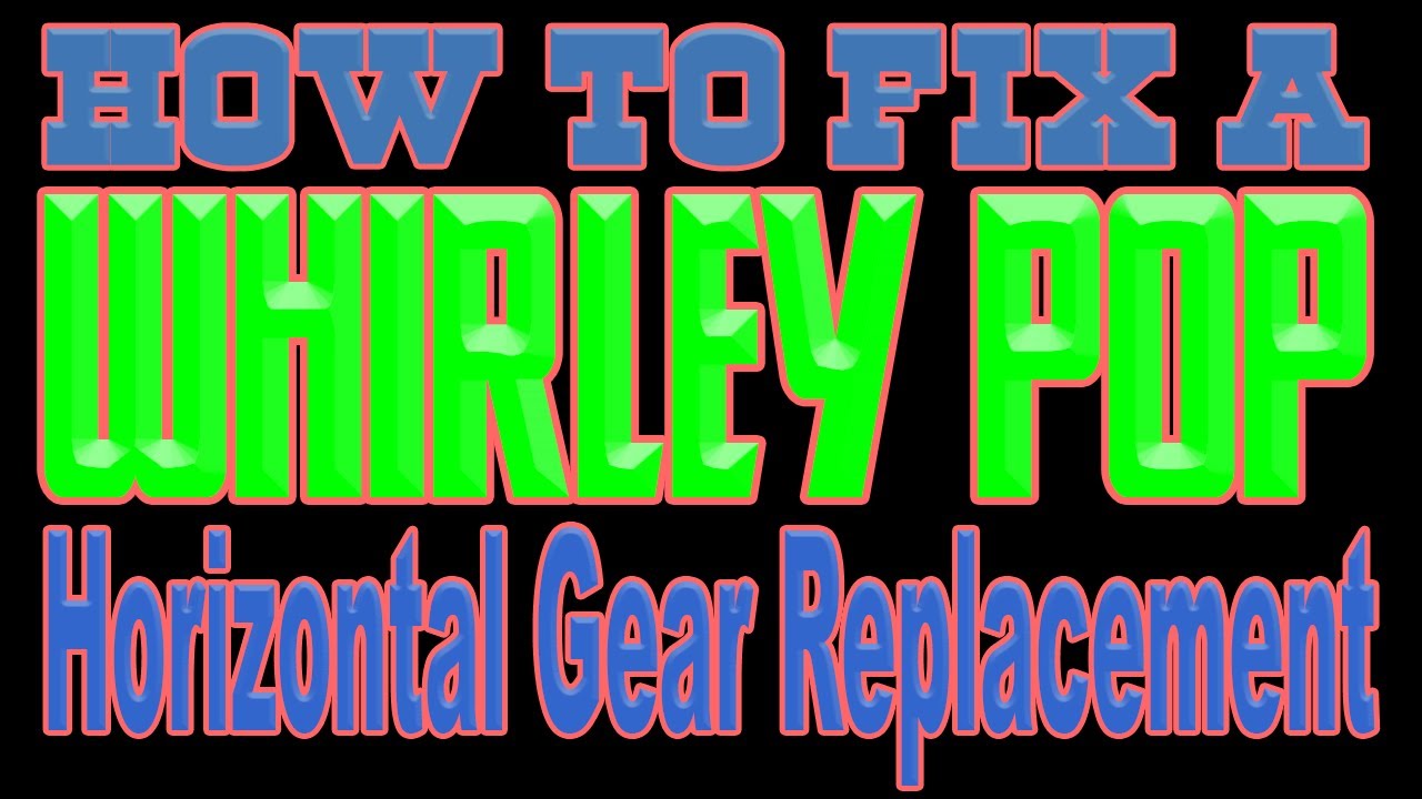 How To Fix A Whirley Pop - Horizontal Gear Replacement