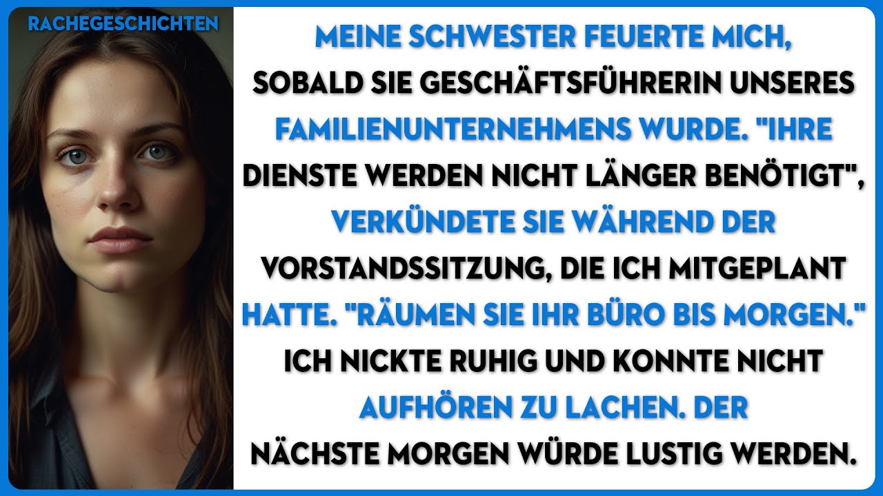 Meine Schwester feuerte mich, sobald sie Geschäftsführerin unseres Familienunternehmens wurde...