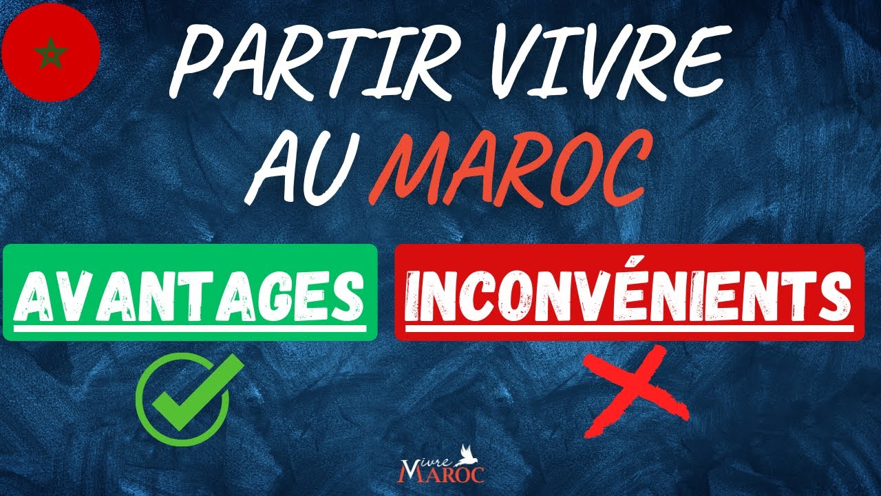 Je vous partage les avantages et inconvénients de Partir Vivre au Maroc !
