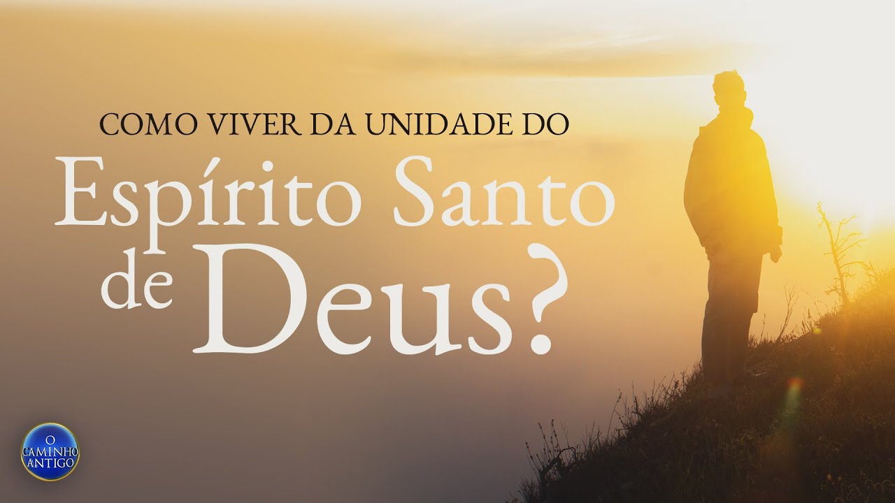 Como Viver da Unidade do Espírito Santo de Deus?