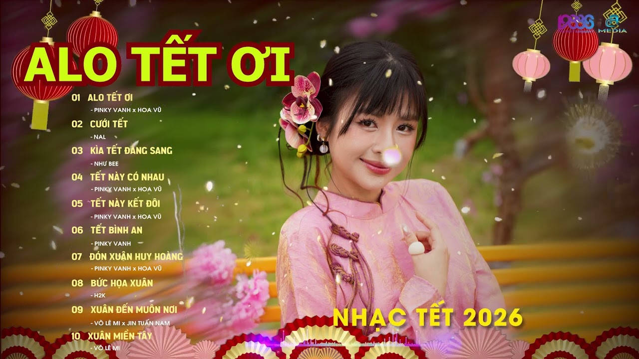 NHẠC TẾT 2026 - ALO TẾT ƠI - CƯỚI TẾT - KÌA TẾT ĐANG SANG - TẾT NÀY CÓ NHAU - PINKY VANH - NAL