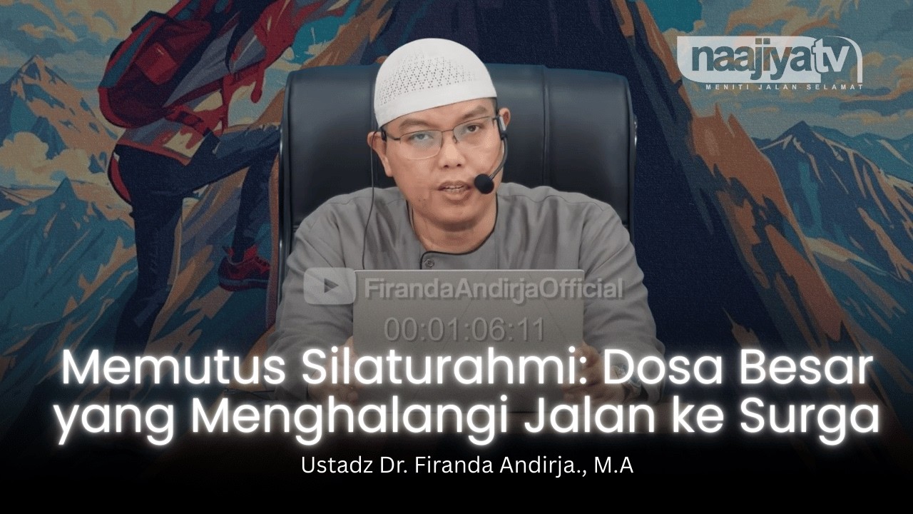 MEMUTUS SILATURAHMI: DOSA BESAR YANG MENGHALANGI KE SURGA - Ustadz Dr. Firanda Andirja., M.A