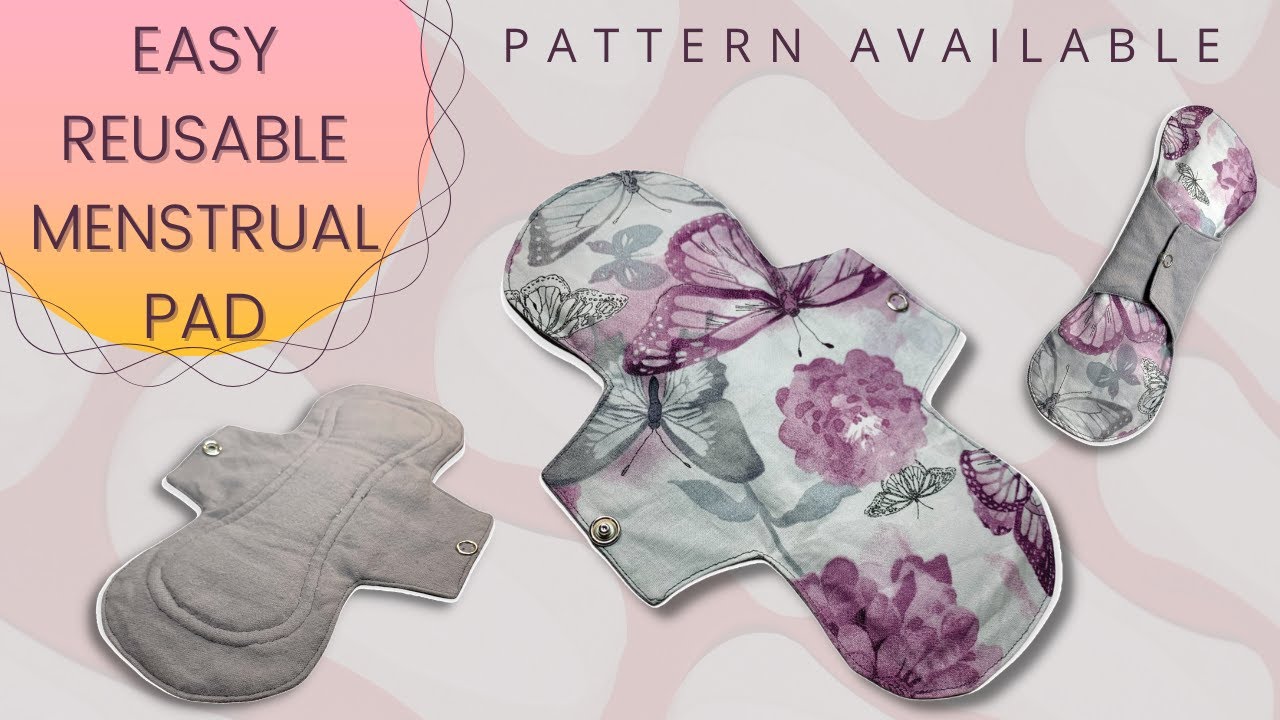 EASILY Sew Your Own Reusable Fabric Menstrual Pads At Home - Tutorial with Pattern Available