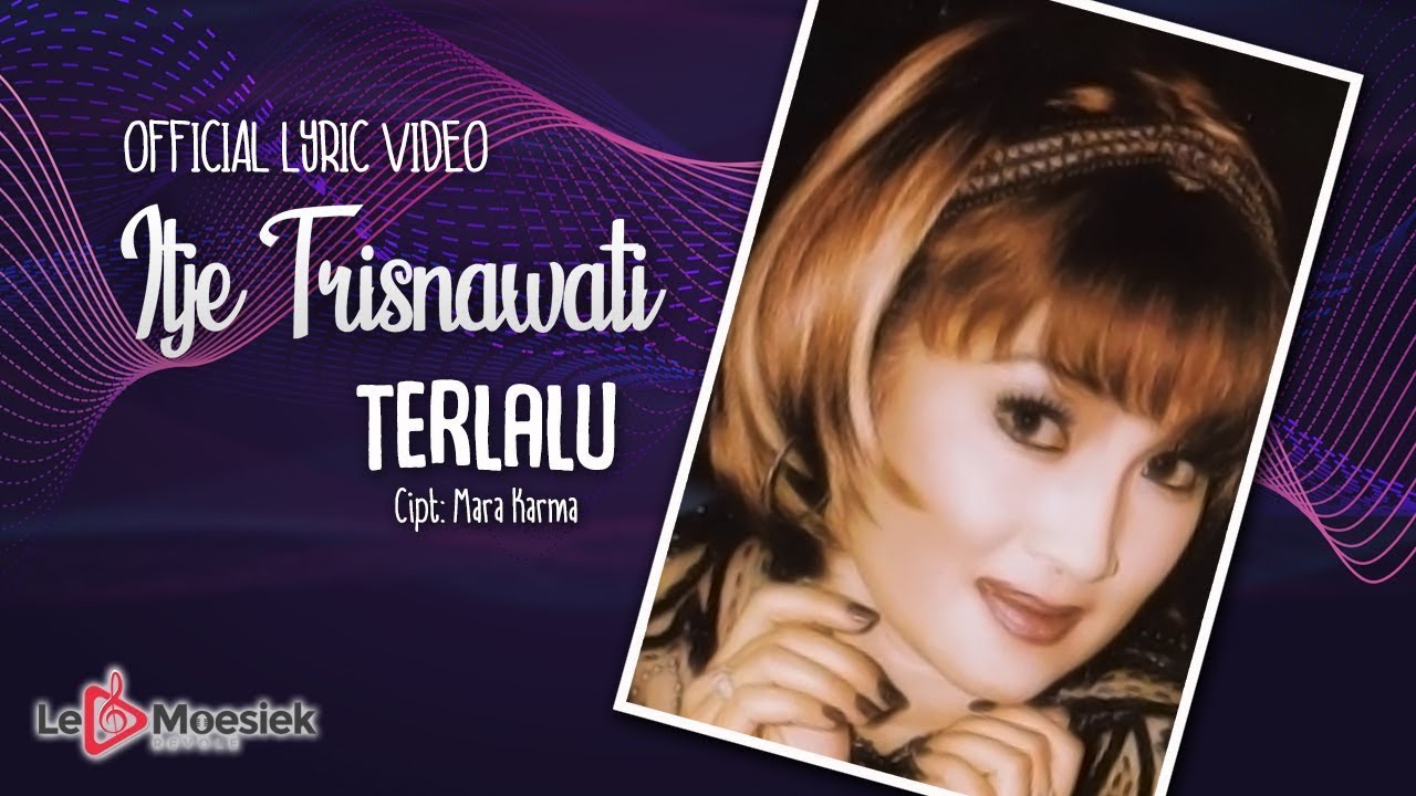 Itje Trisnawati - Terlalu (Official Lyric Video)