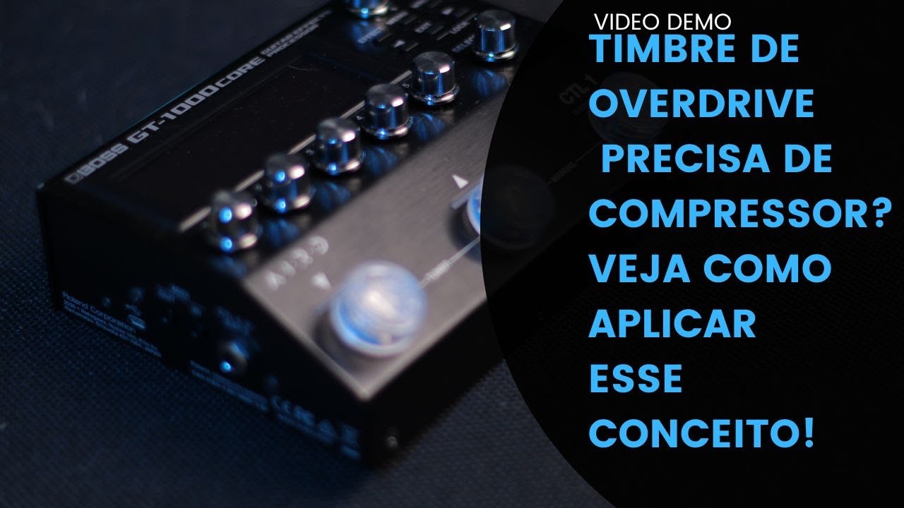 TIMBRE DE OVERDRIVE PRECISA DE COMPRESSOR? VEJA COMO APLICAR ESSE CONCEITO!