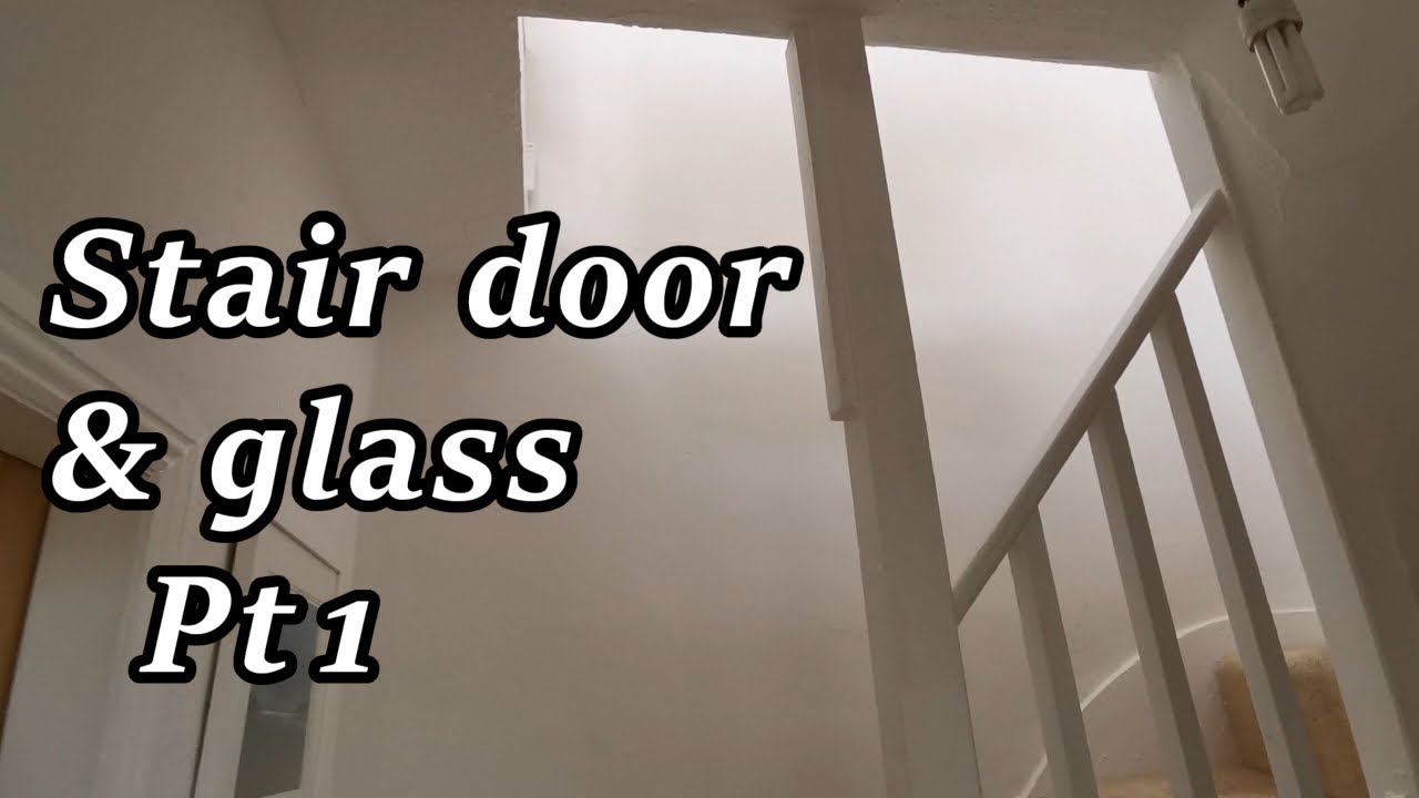 Installing a stair door & glass Pt1