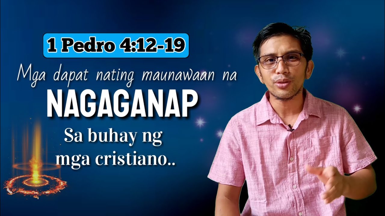 MGA DAPAT NATING MAUNAWAAN NA NAGAGANAP SA BUHAY NG MGA CRISTIANO (1 Pedro 4:12-19)