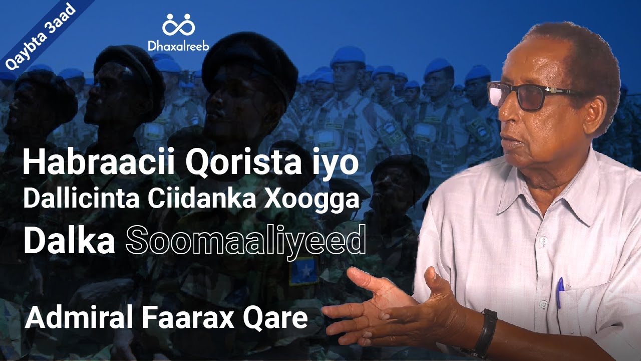 Qaybta 3aad Habraacii Qorista iyo Dallicinta Ciidanka Xoogga Dalka Soomaaliyeed:Admiral Faarax Qare