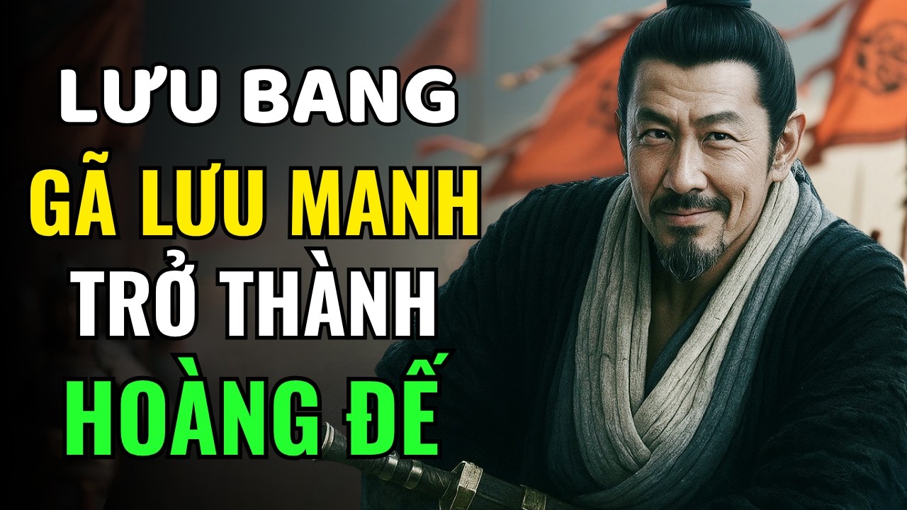 LƯU BANG,  GÃ LƯU MANH GẶP THỜI HAY THIÊN TÀI MANG MẶT NẠ THƯỜNG DÂN | Nhân vật lịch sử