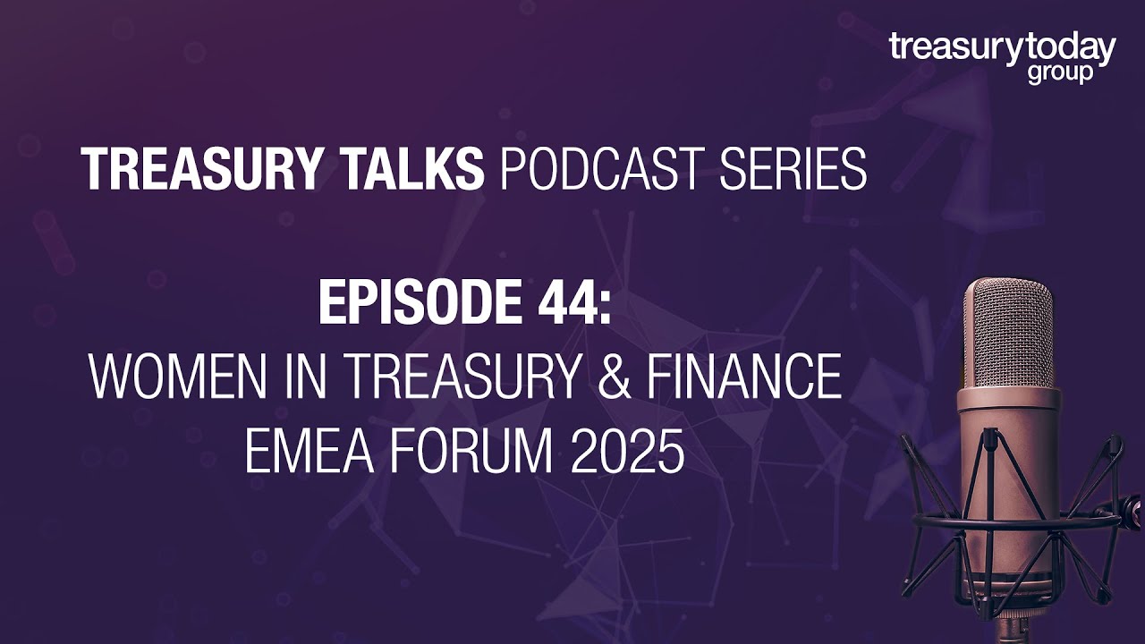 Episode 44: Women in Treasury & Finance EMEA Forum 2025