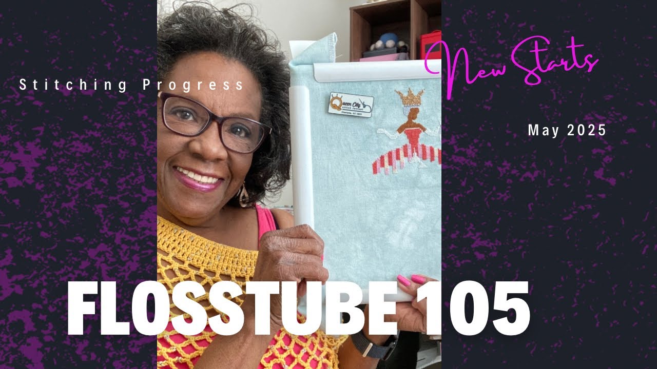 Flosstube 105: 2 New Starts - Stitching Progress - Crochet Finishes