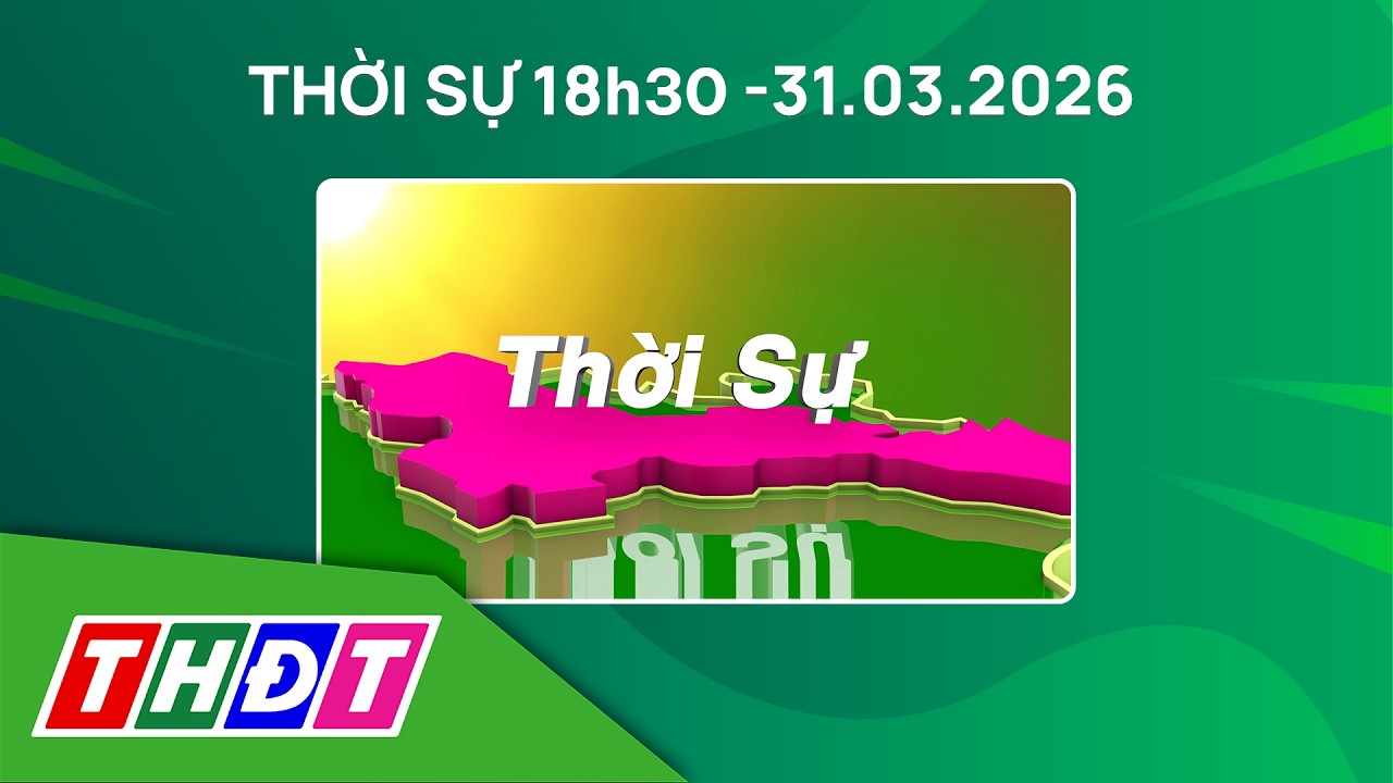 Thời sự 18h30 - 31/3/2026 | Siết chặt ti&ecirc;u chuẩn thiết bị truy cập ứng dụng ng&acirc;n h&agrave;ng | THDT