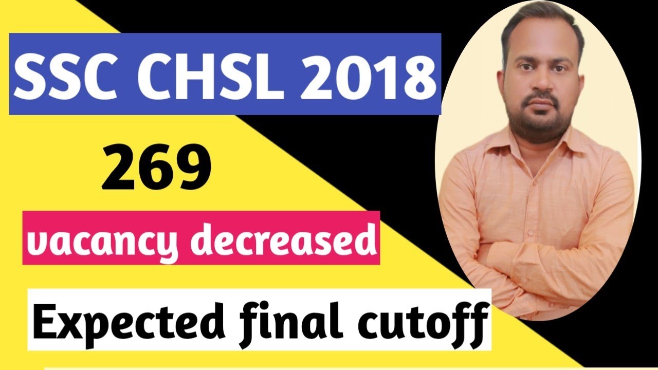 SSC CHSL 2018 | final expcted cutoff due to 269 vacancy decrease | safe score for final selection