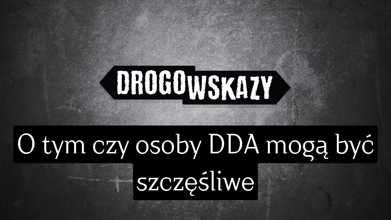 O tym czy osoby DDA mogą być szczęśliwe | Drogowskazy