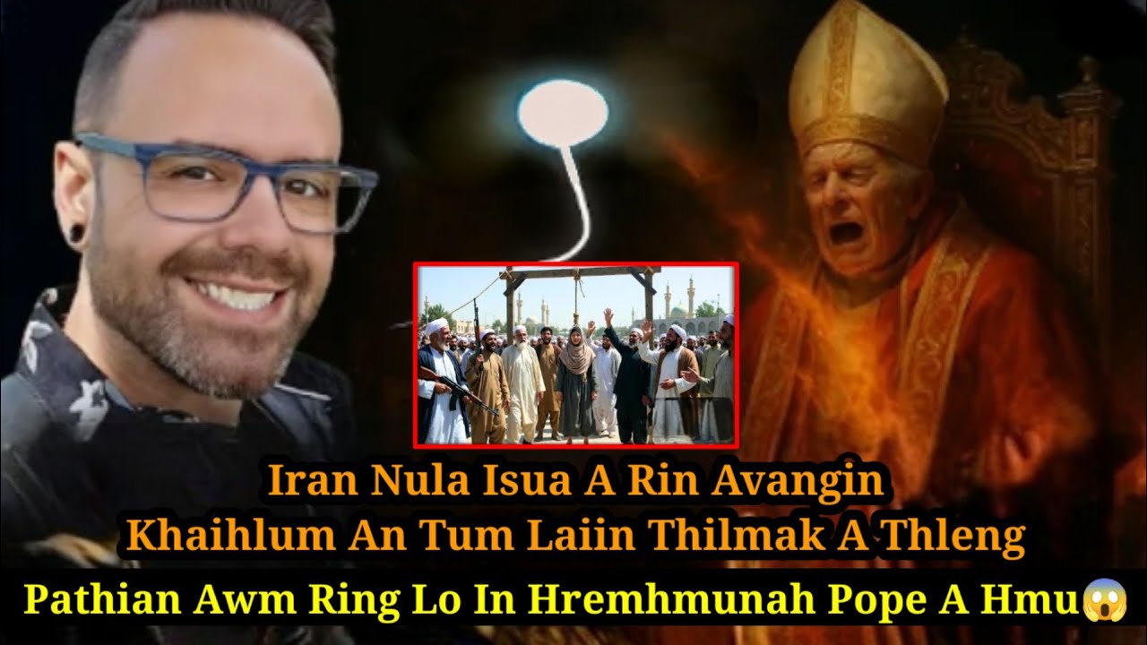 Hremhmunah Pope a hmu😱Iran Nula Khaihlum an tum Laiin Thilmak a thleng
