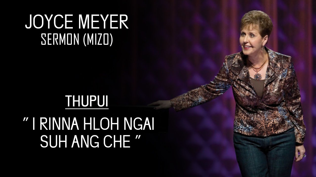I RINNA HLOH NGAI SUH ANG CHE .JOYCE MAYER SERMON MIZO.