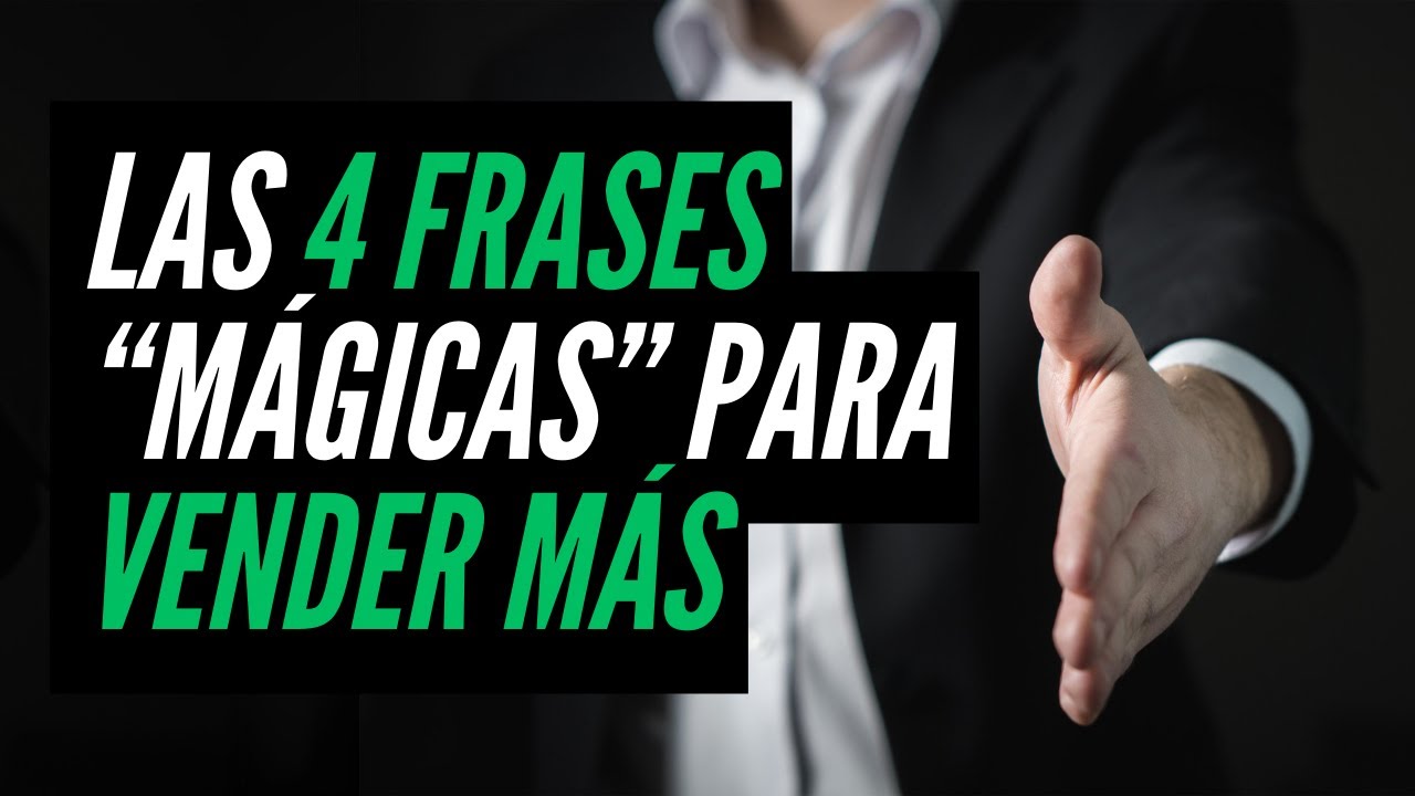¿Quieres VENDER MÁS?: Estas son las 4 frases mágicas para CERRAR MÁS VENTAS
