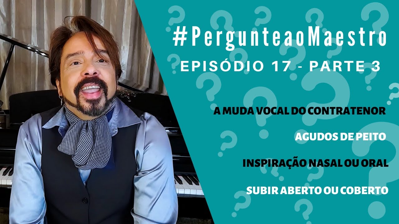 EP17 #PergunteaoMaestro - PT3: Muda Vocal do Contratenor, Agudos de Peito, Inspiração Nasal ou Oral