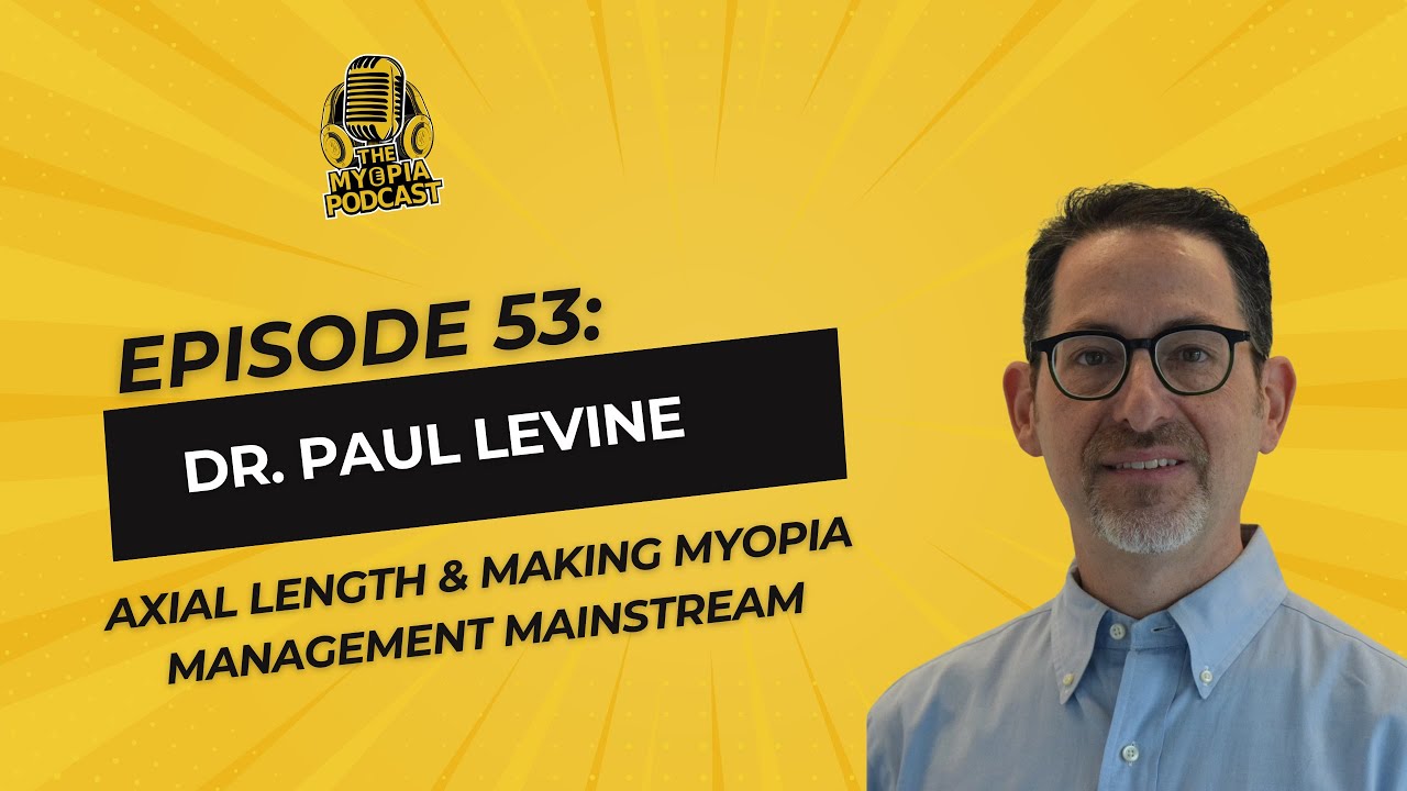 #53 The Myopia Podcast: Dr. Paul Levine: Axial Length & Making Myopia Management Mainstream