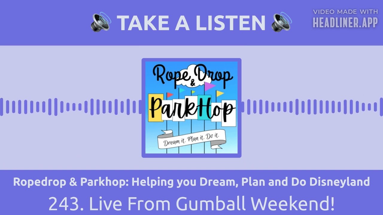 Ropedrop & Parkhop: Helping you Dream, Plan and Do Disneyland - 243. Live From Gumball Weekend!