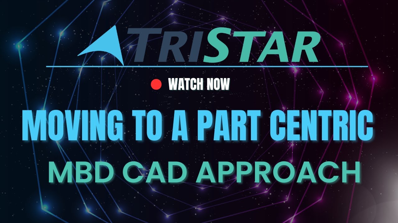 Webinar: Moving to a Part Centric, MBD CAD Approach