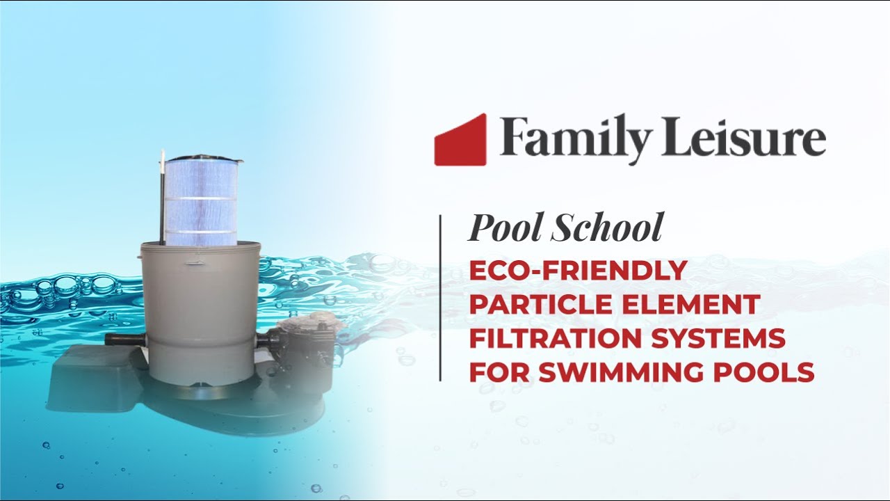Family Leisure's Pool School - 11 | Eco-Friendly Particle Element Pool Filtration System