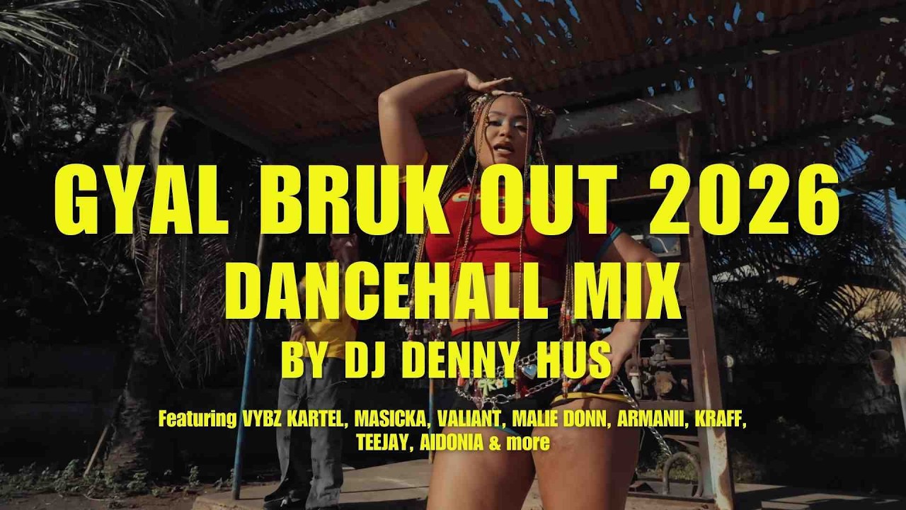 Gyal Bruk Out Dancehall mix 2026 BY DJ DENNY HUS