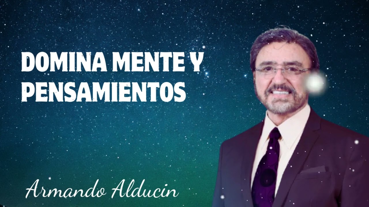 Dr. Armando Alducin - Domina MENTE y PENSAMIENTOS