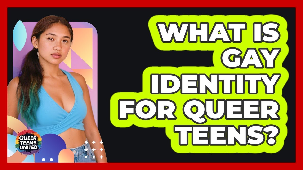 What Is Gay Identity For Queer Teens? - Queer Teens United