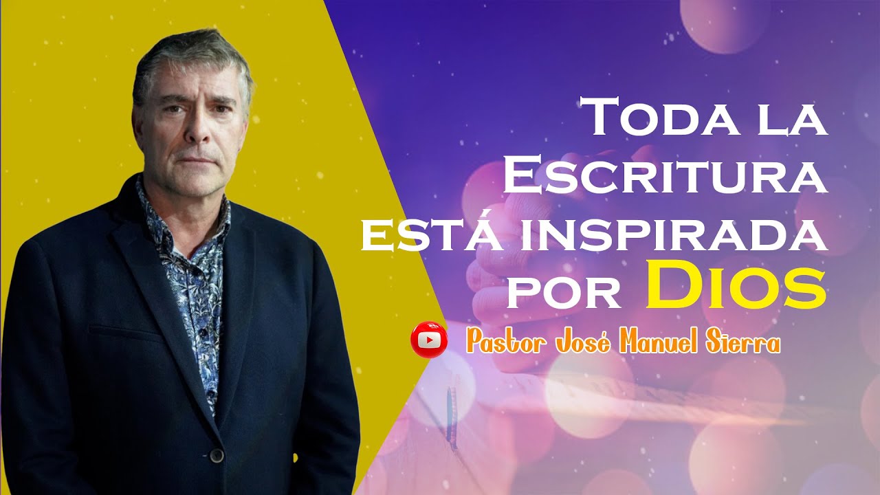 Toda la Escritura está inspirada por Dios | Pastor José Manuel Sierra