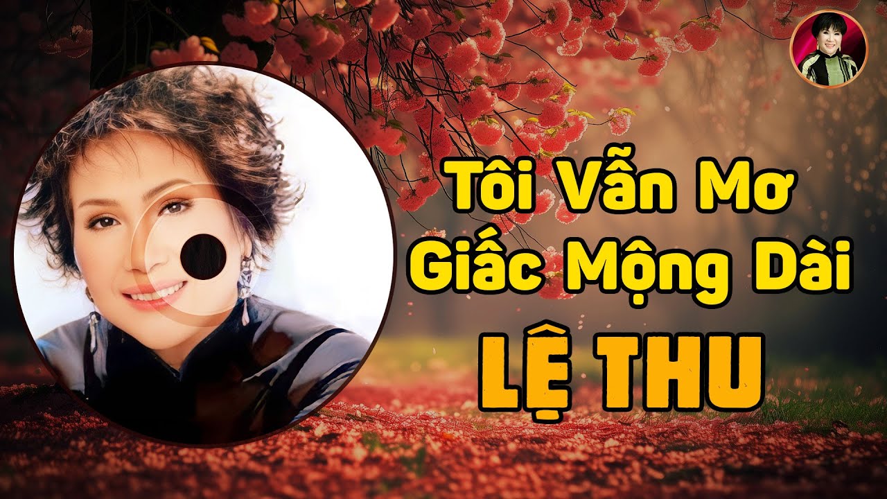 Tôi Vẫn Mơ Giấc Mộng Dài - Danh Ca LỆ THU