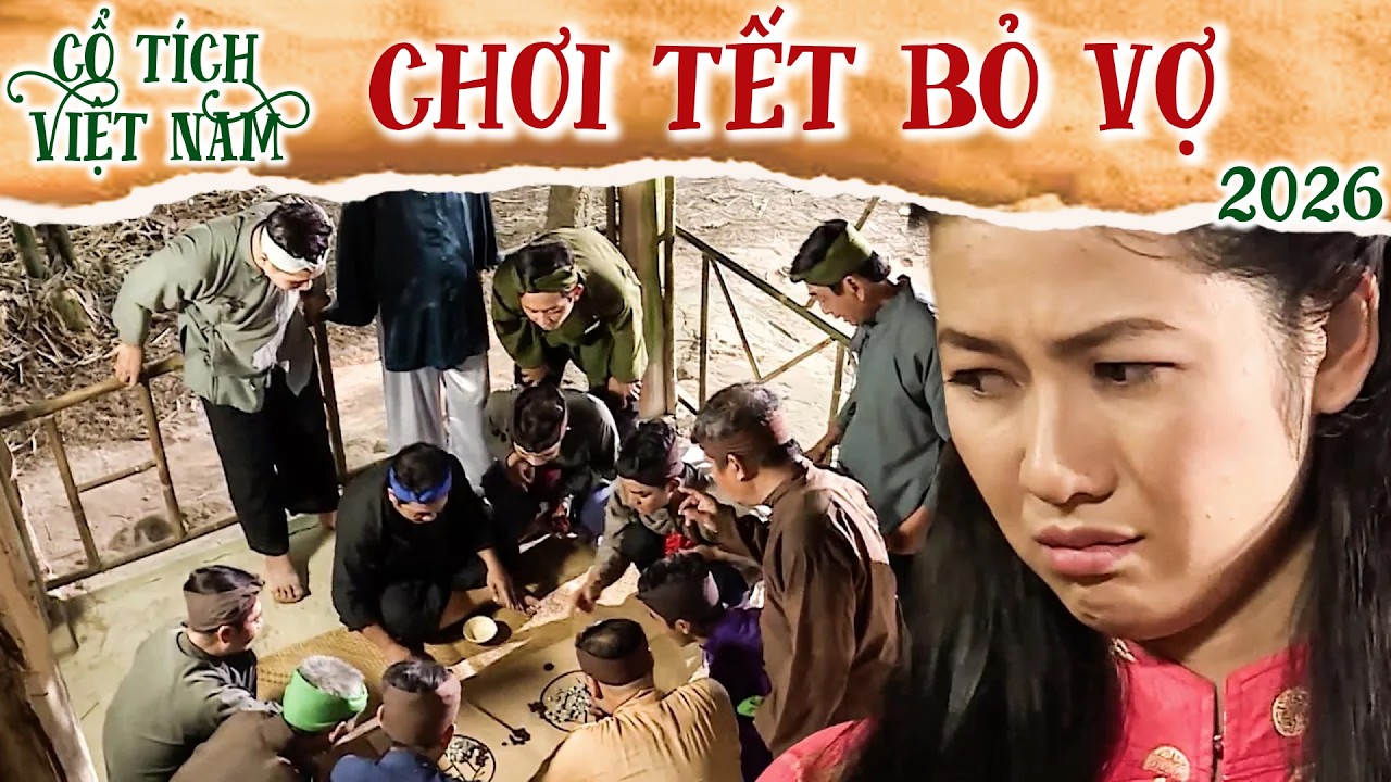 CỔ TÍCH MỚI 2026 | CHƠI TẾT BỎ VỢ | CỔ TÍCH VIỆT NAM 2026 | CỔ TÍCH VIỆT NAM MỚI HAY NHẤT 2026