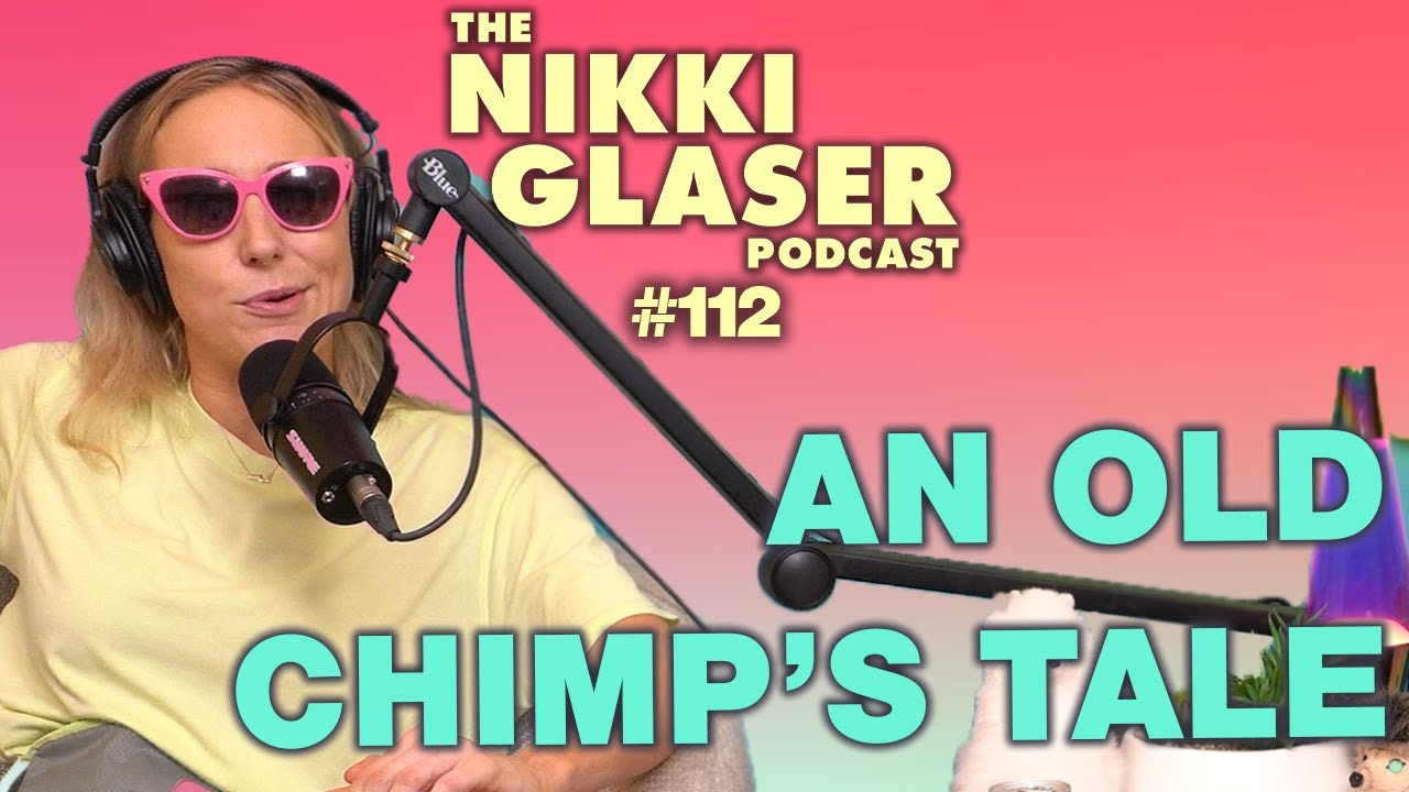 # 112 An Old Chimp's Tale | The Nikki Glaser Podcast
