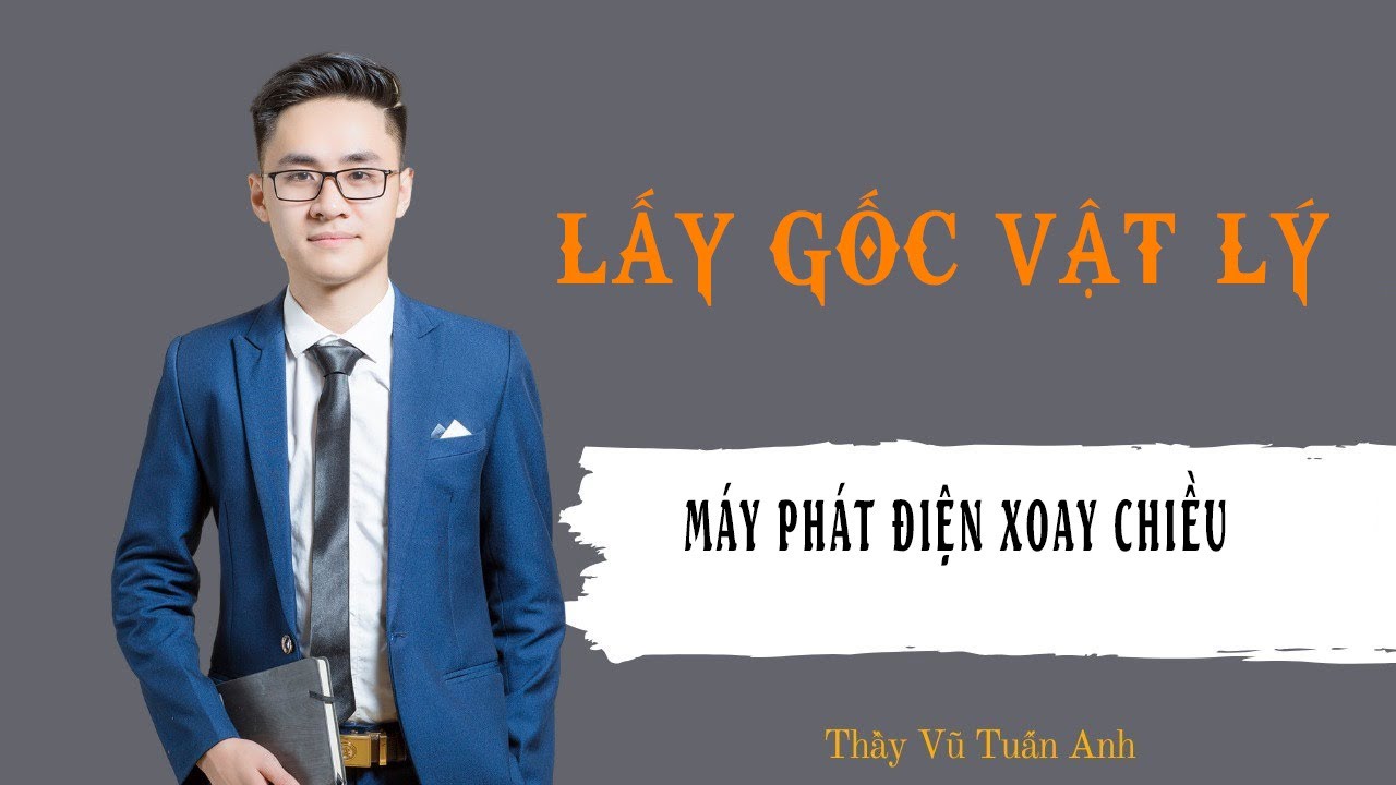 [Buổi 41] Máy phát điện xoay chiều | Thầy Vũ Tuấn Anh - Vật lý