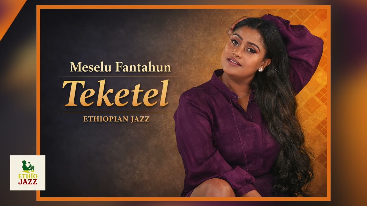 Meselu Fantahun – Teketel | Ethiopian Jazz