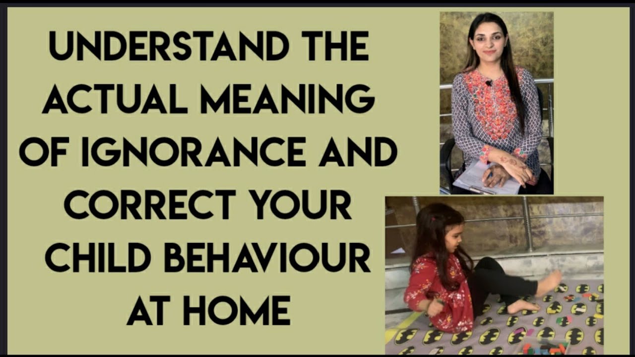 Behaviour Modification Techniques-Ignorance | Modify your child behaviour with the help of Ignorance