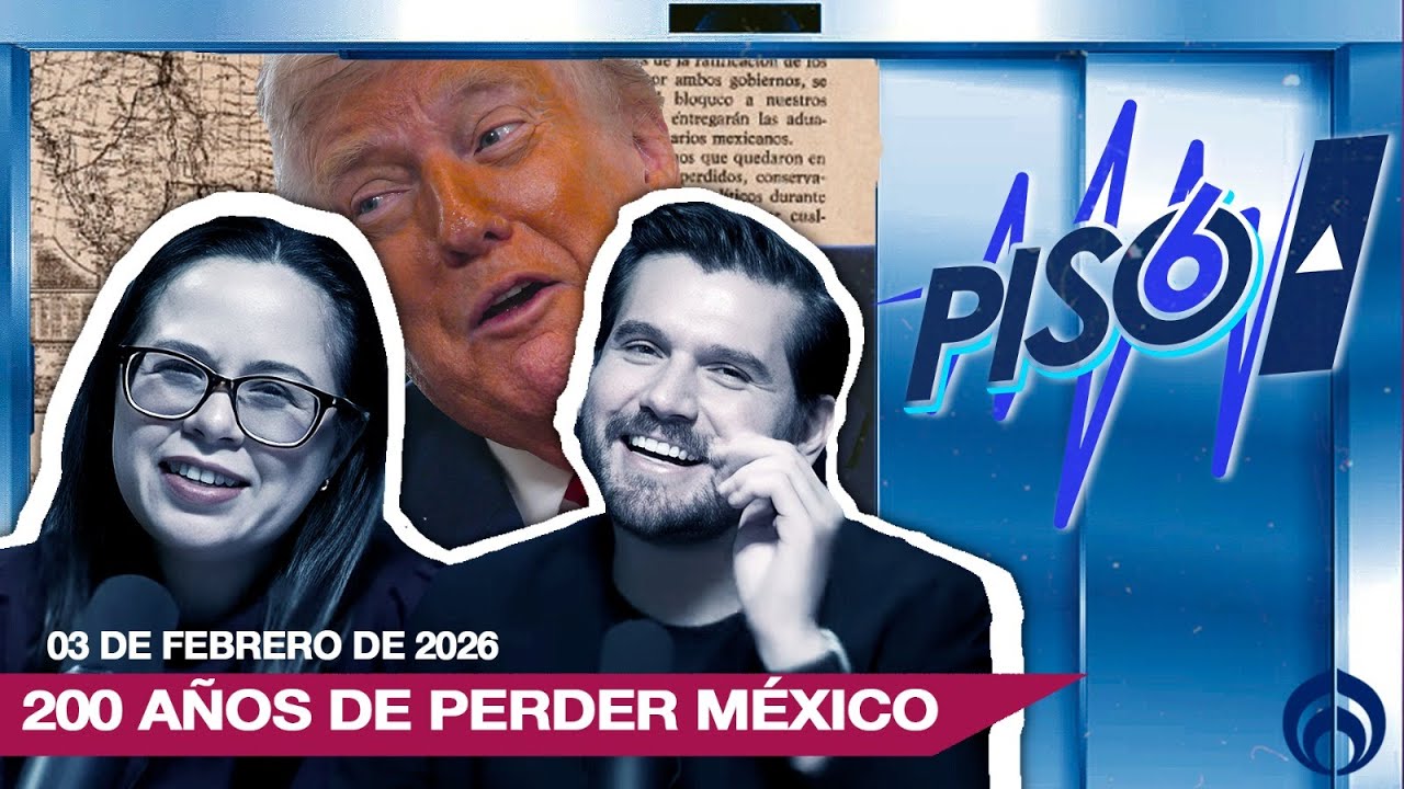 200 AÑOS DE PERDER MÉXICO | PISO 6 | 03/02/26