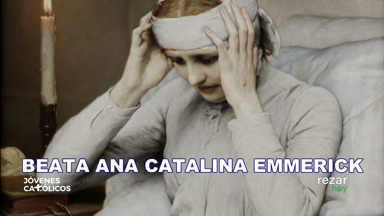 Beata Ana Catalina de Emmerick (9 febrero). By D. José Juan Hernández (SANTO DEL DÍA)