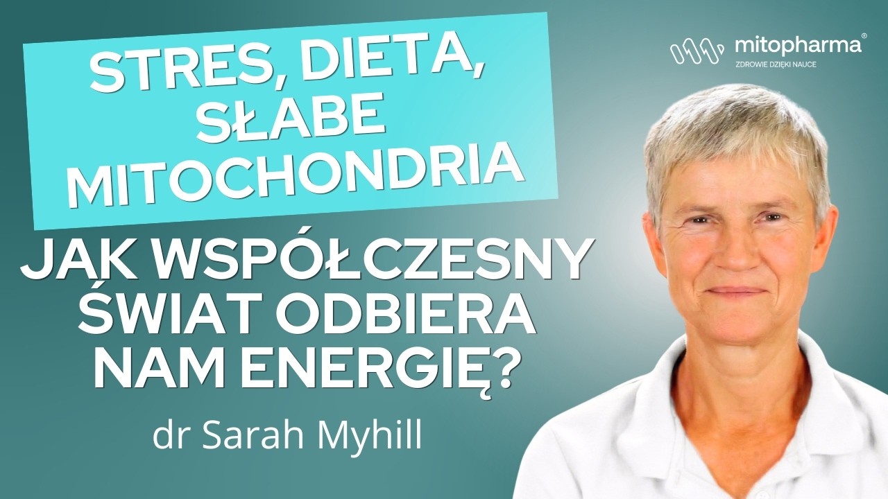 Stres, dieta, słabe mitochondria. Jak wsp&oacute;łczesny świat odbiera nam energię? Sarah Myhill